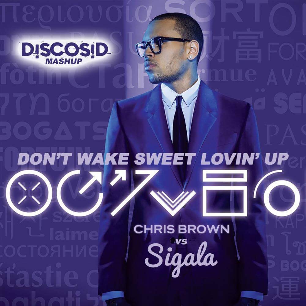 Sigala Vs Chris Brown - Don't Wake Sweet Lovin Up (Discosid Mashup)